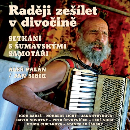 Audiokniha Raději zešílet v divočině - Stanislav Šárský, Jana Stryková, Igor Bareš, Norbert Lichý, Vilma Cibulková, David Novotný, Petr Čtvrtníček, Leoš Noha, Aleš Palán