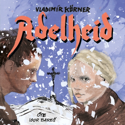 Audiokniha Adelheid - Igor Bareš, Vladimír Körner