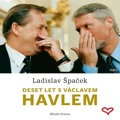 Audiokniha Deset let s Václavem Havlem - Ladislav Špaček, Ladislav Špaček