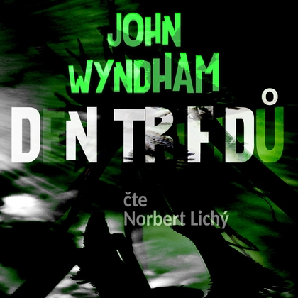 Audiokniha Den Trifidů - Norbert Lichý, John Wyndham