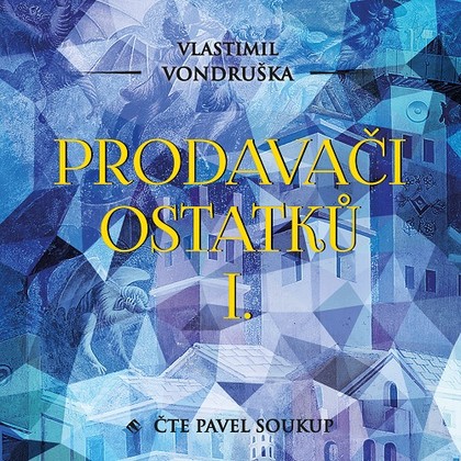 Audiokniha Prodavači ostatků I. - Pavel Soukup, Vlastimil Vondruška