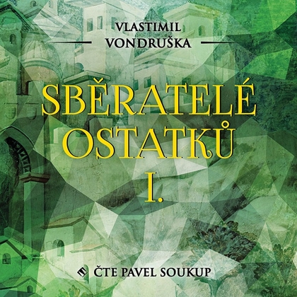 Audiokniha Sběratelé ostatků I. - Pavel Soukup, Vlastimil Vondruška