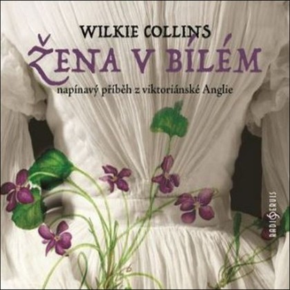 Audiokniha Žena v bílém - Tomáš Šolc, Jiří Samek, Pavel Pavlovský, Eva Wimmerová, Jaroslav Choc, František Baťka, Jaroslav Someš, Ivo Gübel, Jiří Kostka, Zora Kostková, Václav Neužil, Jaroslav Konečný, Monika Švábová, Věra Vlčková, Vanda Švarcová, Wilkie Collins