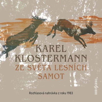 Audiokniha Ze světa lesních samot - Otakar Brousek, Ludmila Roubíková, Jiří Hromada, Vilém Besser, Čestmír Řanda, Pavel Soukup, Václav Kaňkovský, Karel Klostermann