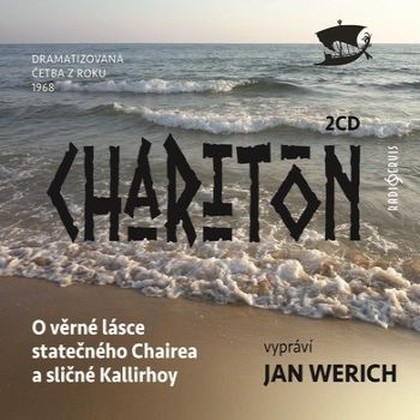 Audiokniha O věrné lásce statečného Chairea a sličné Kallirhoy - Luděk Kopřiva, Karel Urbánek, Josef Velda, Bedřich Bobek, Gabriela Vránová, Josef Větrovec, Jan Tříska, Rudolf Jelínek, Jan Werich, Jiří Holý, Jiřina Švorcová, František Vicena, Otomar Korbelář, Josefa Pechlátová, Lída Engelová, Jan Vala, Rudolf Matys, Charitón