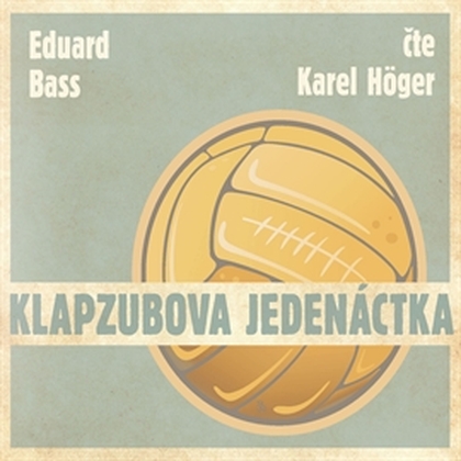 Audiokniha Klapzubova jedenáctka - Karel Höger, Eduard Bass