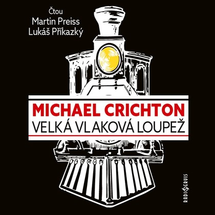 Audiokniha Velká vlaková loupež - Viktor Preiss, Lukáš Příkazký, Michael Crichton