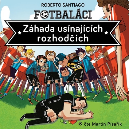 Audiokniha Fotbaláci I.  - Záhada usínajících rozhodčích - Martin Písařík, Roberto Santiago