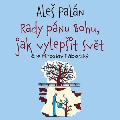 Audiokniha Rady pánu Bohu, jak vylepšit svět - Miroslav Táborský, Aleš Palán