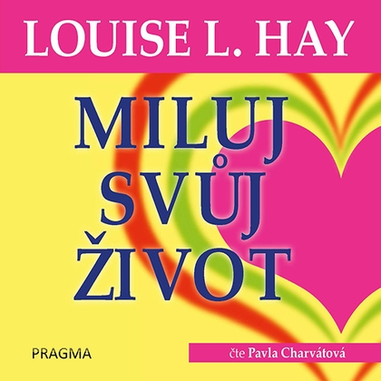 Audiokniha Miluj svůj život - Pavla Charvátová, L. Hay Louise