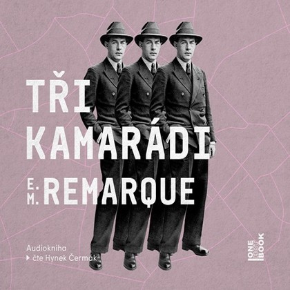 Audiokniha Tři kamarádi - Hynek Čermák, Erich Maria Remarque