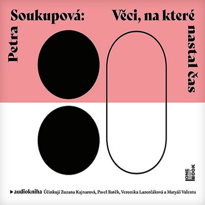 Audiokniha Věci, na které nastal čas - Zuzana Kajnarová, Petra Soukupová