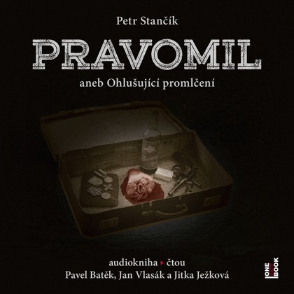 Audiokniha PRAVOMIL aneb Ohlušující promlčení - Pavel Batěk, Jitka Ježková, Jan Vlasák, Petr Stančík