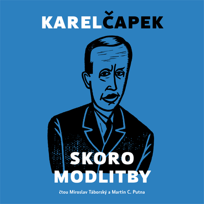 Audiokniha Skoro modlitby - Miroslav Táborský, Martin C. Putna, Karel Čapek