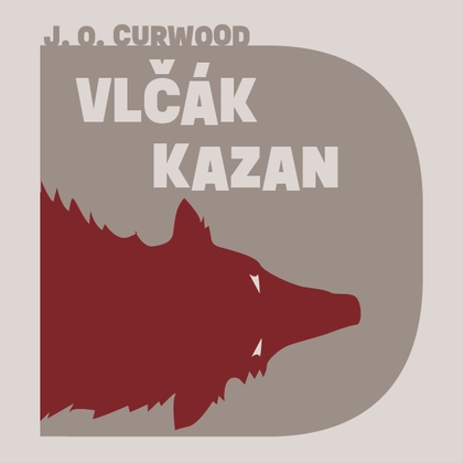 Audiokniha Vlčák Kazan - Vasil Fridrich, James Oliver Curwood