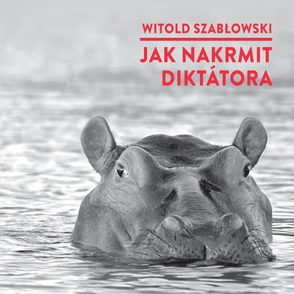 Audiokniha Jak nakrmit diktátora - Witold Szabłowski