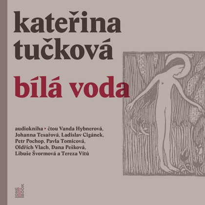 Audiokniha Bílá voda - Oldřich Vlach, Libuše Švormová, Vanda Hybnerová, Johana Tesařová, Tereza Vítů, Petr Pochop, Dana Novák Pešková, Pavla Tomicová, Ladislav Cigánek, Kateřina Tučková