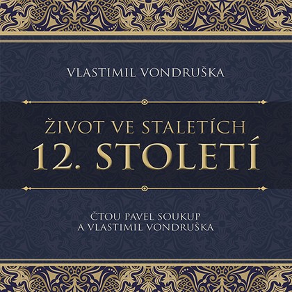 Audiokniha Život ve staletích – 12. století - Vlastimil Vondruška, Pavel Soukup, Vlastimil Vondruška