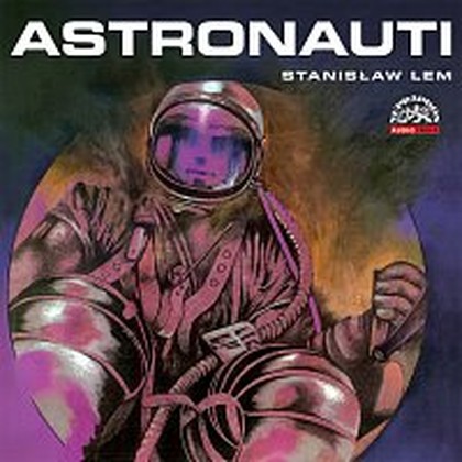 Audiokniha Astronauti - Vladimír Brabec, Vladimír Ráž, Josef Langmiler, Martin Růžek, Stanisław Lem