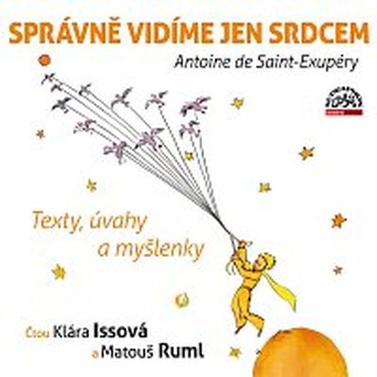 Audiokniha Správně vidíme jen srdcem - Matouš Ruml, Klára Issová, Antoine De Saint Exupéry