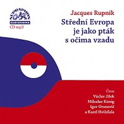 Audiokniha Střední Evropa je jako pták s očima vzadu - Karel Hvížďala, Igor Orozovič, Miloslav König, Václav Jílek, Jacques Rupnik
