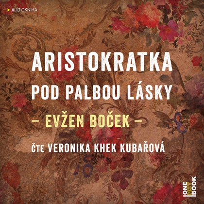 Audiokniha Aristokratka pod palbou lásky - Veronika Khek Kubařová, Evžen Boček