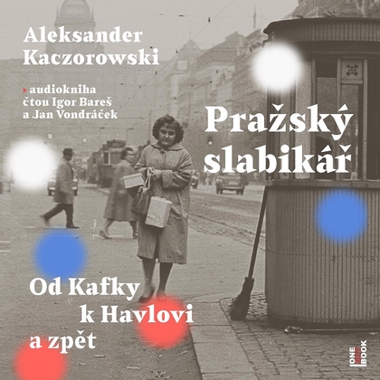 Audiokniha Pražský slabikář: Od Kafky k Havlovi a zpět - Igor Bareš, Jan Vondráček, Aleksander Kaczorowski