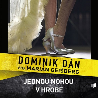 Audiokniha Jednou nohou v hrobe - Marián Geišberg, Dominik Dán