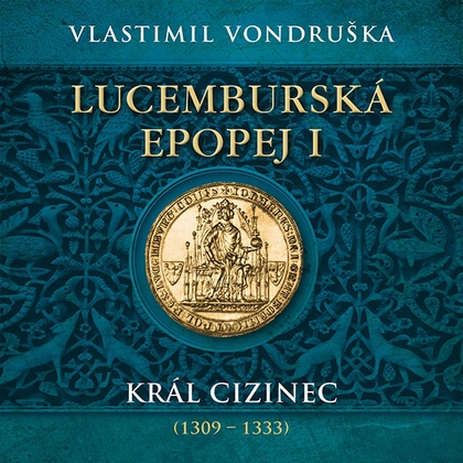 Audiokniha Lucemburská epopej I. - Miroslav Táborský, Vlastimil Vondruška