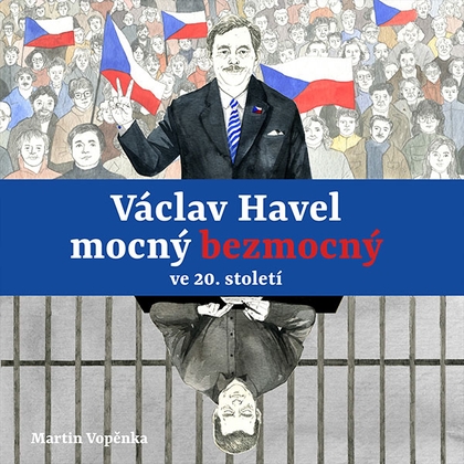 Audiokniha Václav Havel – mocný bezmocný ve 20. století - Viktor Dvořák, Tereza Dočkalová, Martin Vopěnka