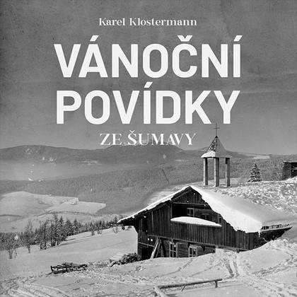 Audiokniha Vánoční povídky ze Šumavy - Ivan Řezáč, Karel Klostermann