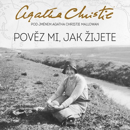 Audiokniha Pověz mi, jak žijete - Martina Hudečková, Agatha Christie, Mallowan