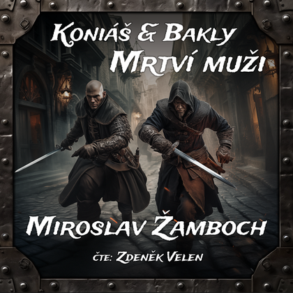 Audiokniha Koniáš & Bakly -Mrtví muži - Zdeněk Velen, Miroslav Žamboch