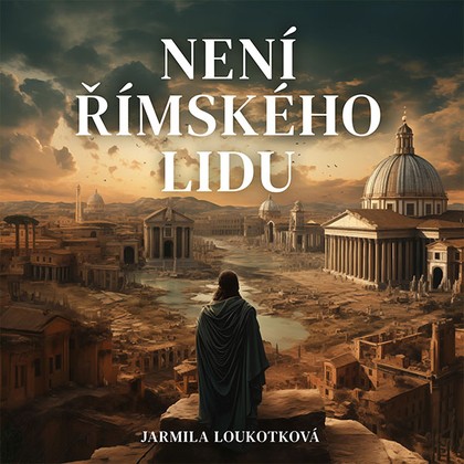 Audiokniha Není římského lidu - Pavel Soukup, Jarmila Loukotková